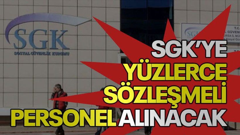 SGK’ye yüzlerce sözleşmeli personel alınacak