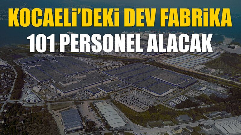 Kocaeli’deki dev fabrika 101 personel alacak