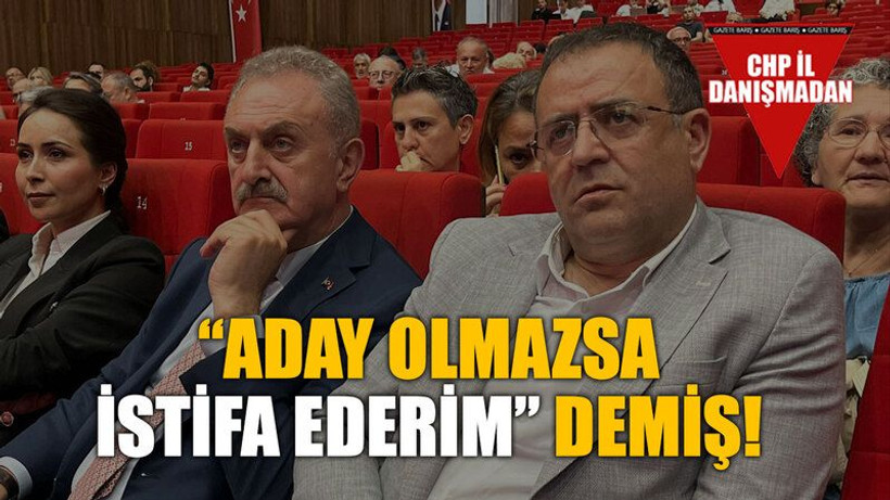 “Aday olmazsa istifa ederim” demiş!