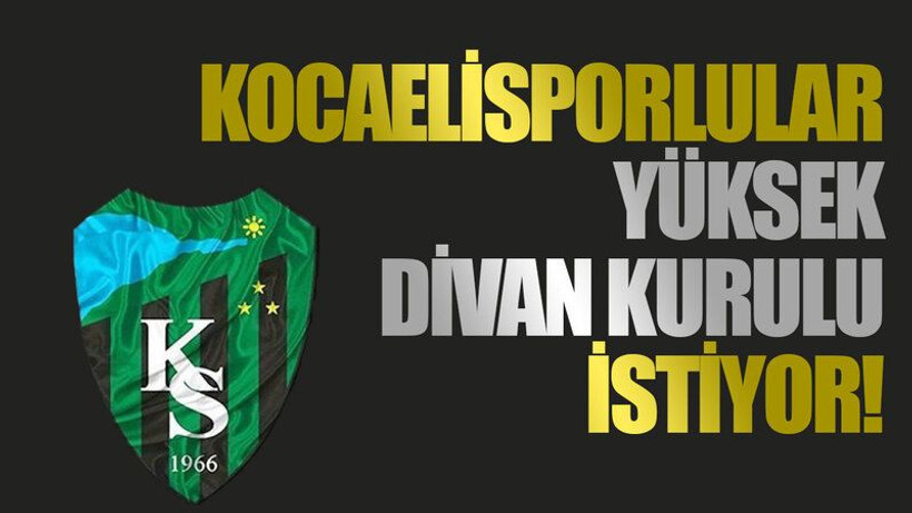 Kocaelisporlular yüksek divan kurulu istiyor!