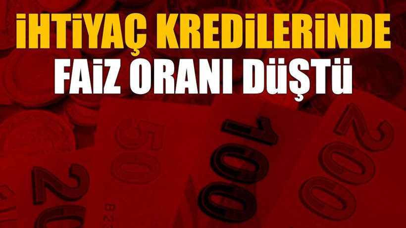 İhtiyaç kredilerinde faiz oranı düştü