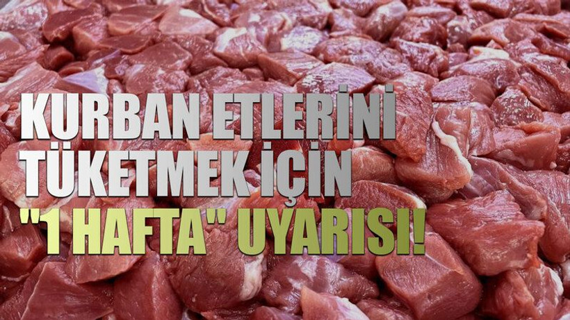 Kurban etlerini tüketmek için "1 hafta" uyarısı!