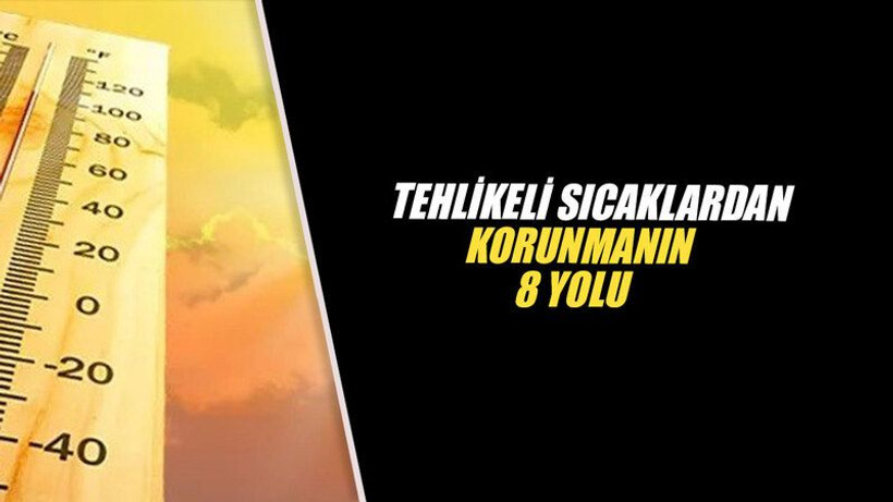 Tehlikeli sıcaklardan korunmanın 8 yolu