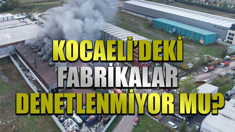 Kocaeli'deki fabrikalar denetlenmiyor mu?