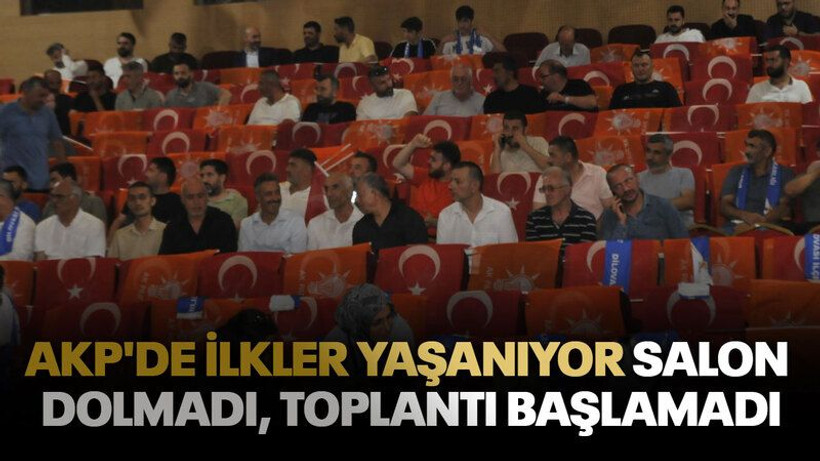 AKP'de ilkler yaşanıyor Salon dolmadı, toplantı başlamadı