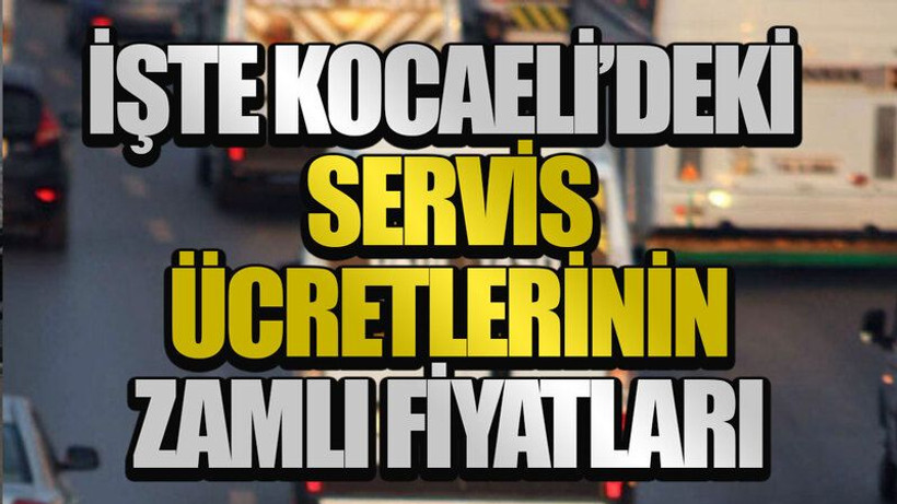 İşte Kocaeli’deki servis ücretlerinin zamlı fiyatları