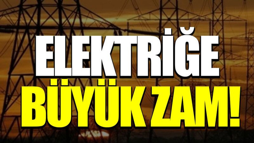 Elektriğe büyük zam!