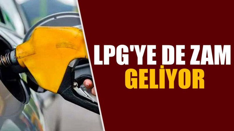 LPG'ye de zam geliyor
