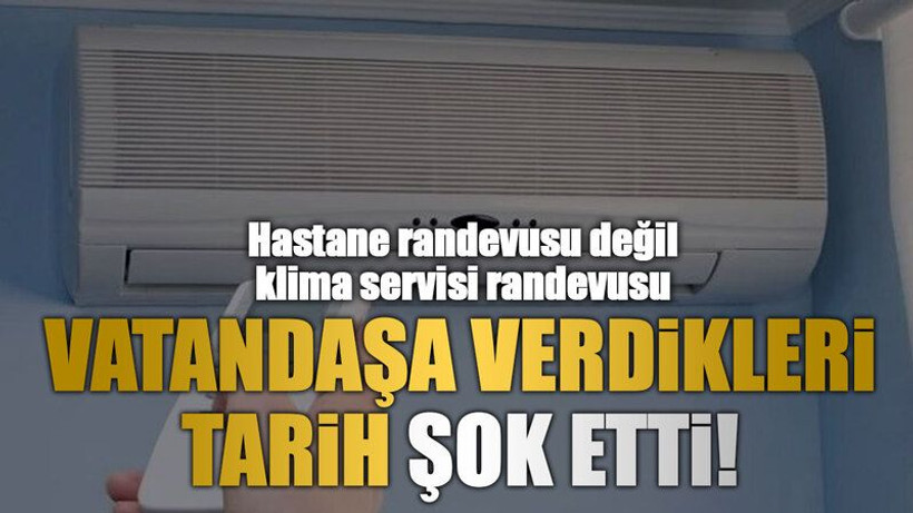 Hastane randevusu değil klima servisi randevusu, Vatandaşa verdikleri tarih şok etti!