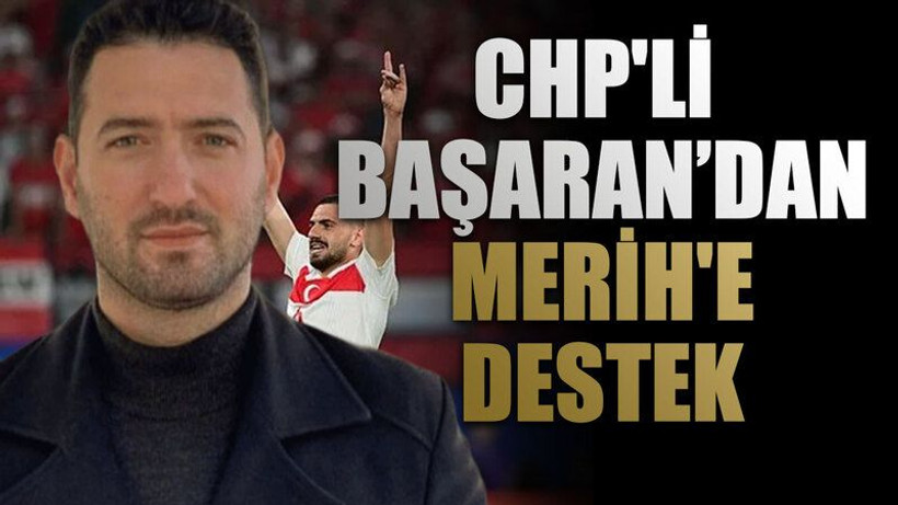 CHP'li Başaran’dan Merih'e destek