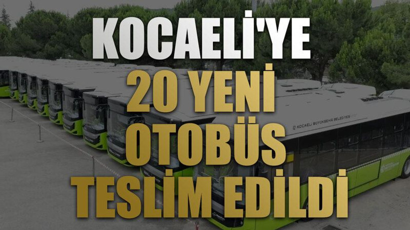 Kocaeli'ye 20 yeni otobüs teslim edildi