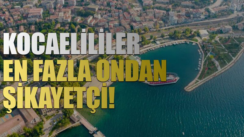 Kocaelililer, en fazla ondan şikayetçi!