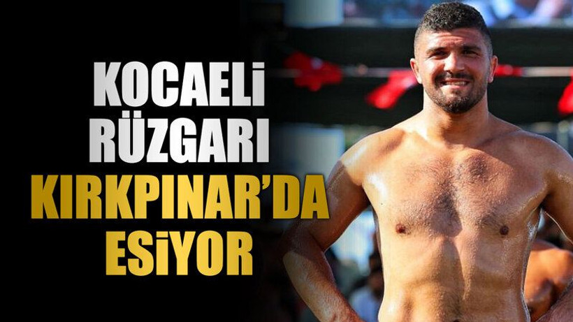 Kocaeli rüzgarı Kırkpınar’da esiyor