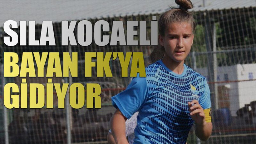 Sıla Kocaeli Bayan FK’ya gidiyor