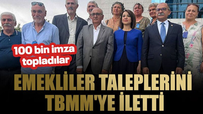 100 bin imza topladılar: Emekliler taleplerini TBMM'ye iletti