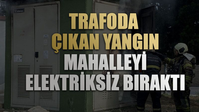 Trafoda çıkan yangın mahalleyi elektriksiz bıraktı
