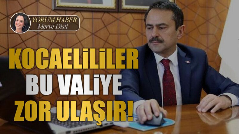 Kocaelililer bu valiye zor ulaşır!