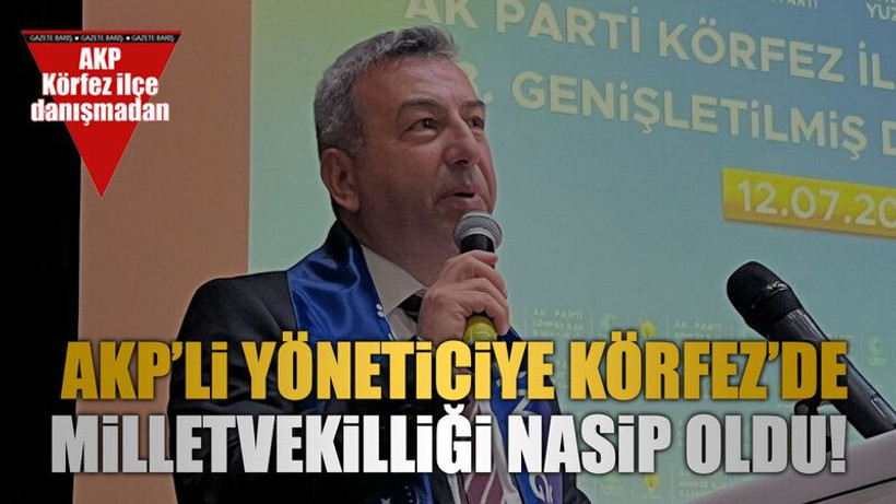 AKP’li yöneticiye Körfez’de milletvekilliği nasip oldu!