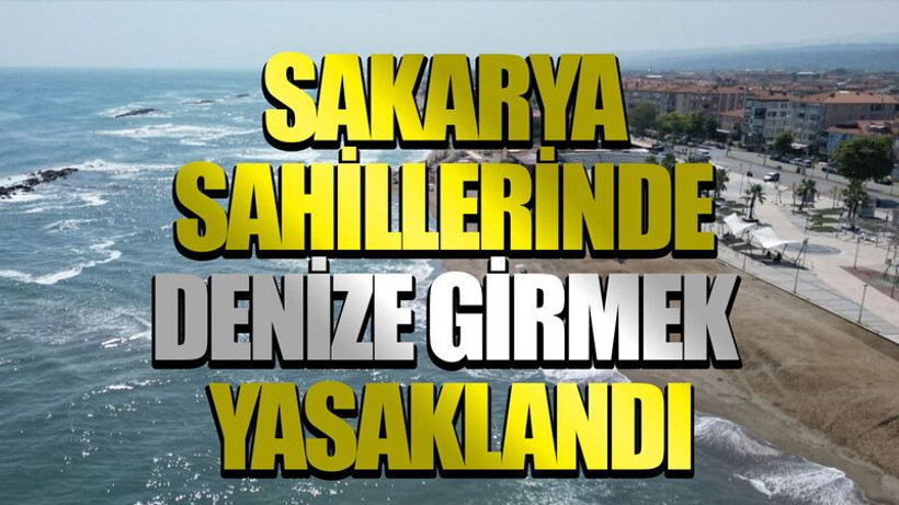 Sakarya sahillerinde denize girmek yasaklandı