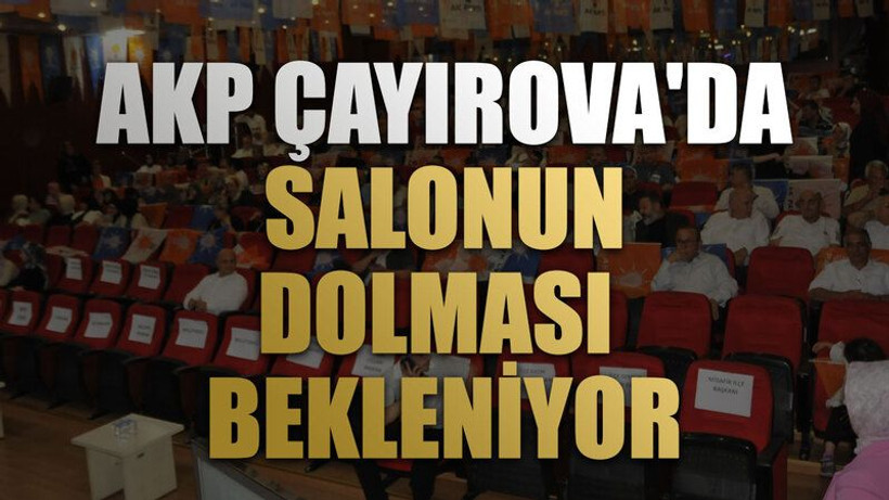 AKP Çayırova'da salonun dolması bekleniyor