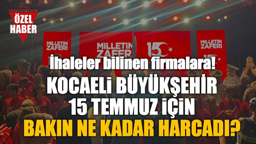 Kocaeli Büyükşehir 15 Temmuz için bakın ne kadar harcadı?