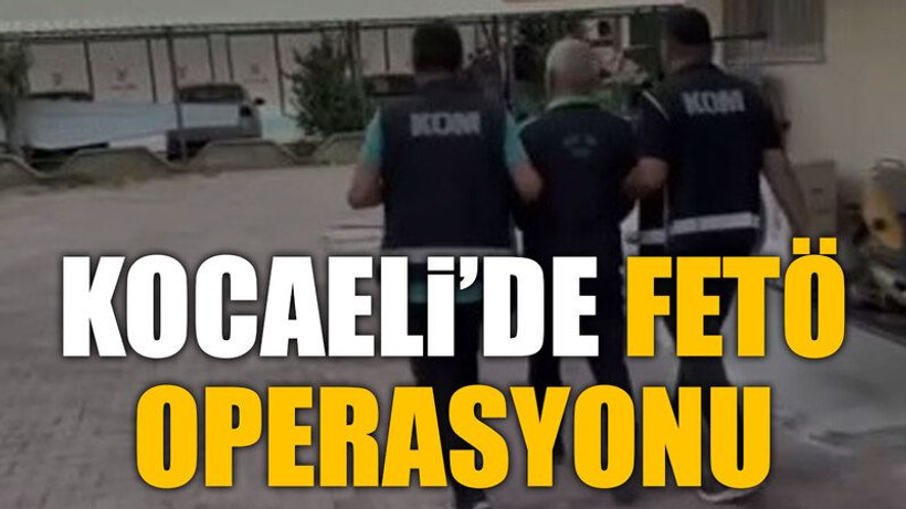Kocaeli’de FETÖ operasyonu