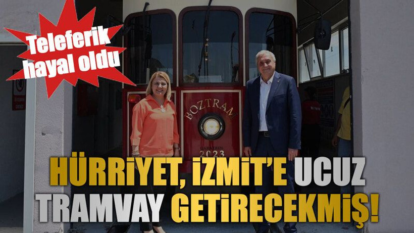Hürriyet, İzmit’e ucuz tramvay getirecekmiş!