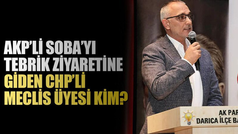 AKP’li Soba’yı tebrik ziyaretine giden CHP’li meclis üyesi kim?