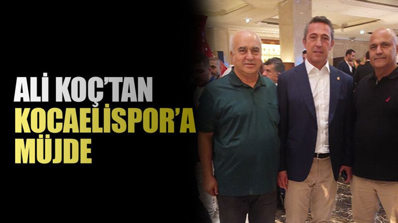 Ali Koç’tan Kocaelispor’a müjde