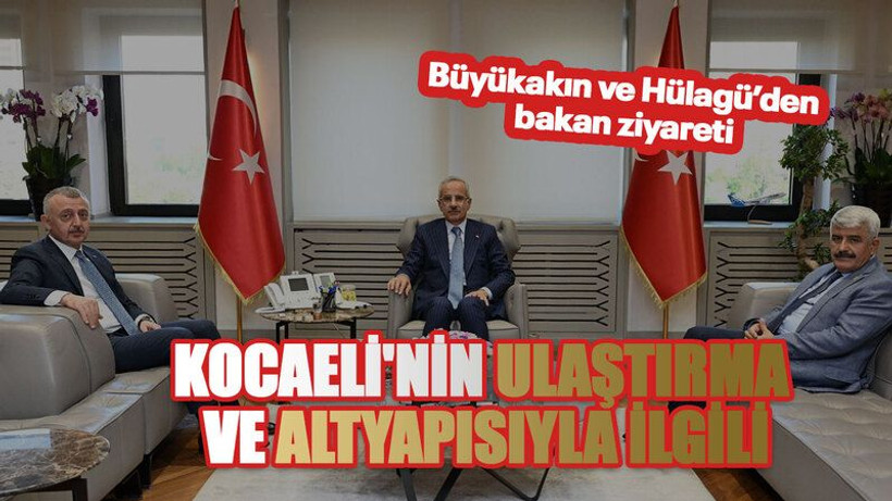 Kocaeli'nin ulaştırma ve altyapısıyla ilgili: Büyükakın'dan bakan ziyareti