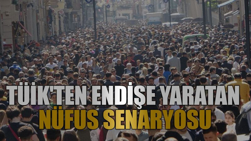 TÜİK'ten endişe yaratan nüfus senaryosu