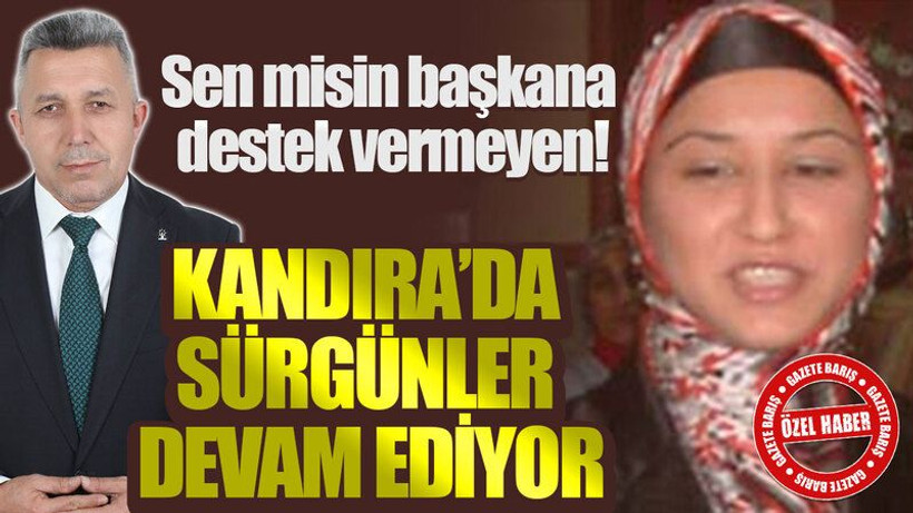 Sen misin başkana destek vermeyen! Kandıra’da sürgünler devam ediyor