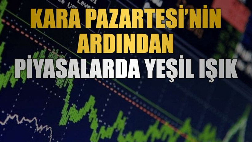 Kara pazartesi’nin ardından piyasalarda yeşil ışık