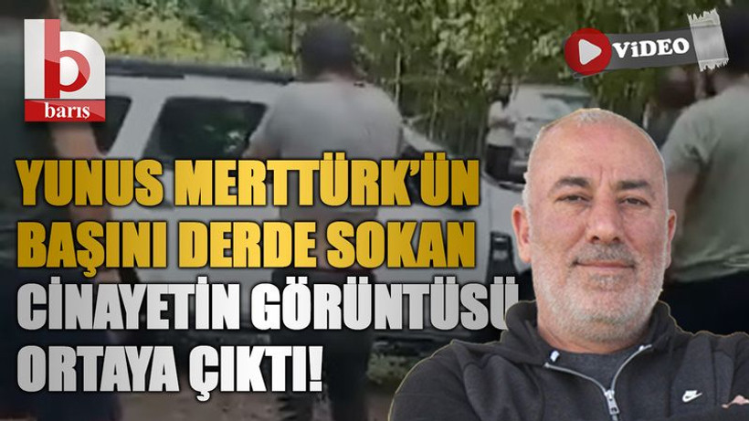 Yunus Merttürk’ün başını derde sokan cinayetin görüntüsü ortaya çıktı!