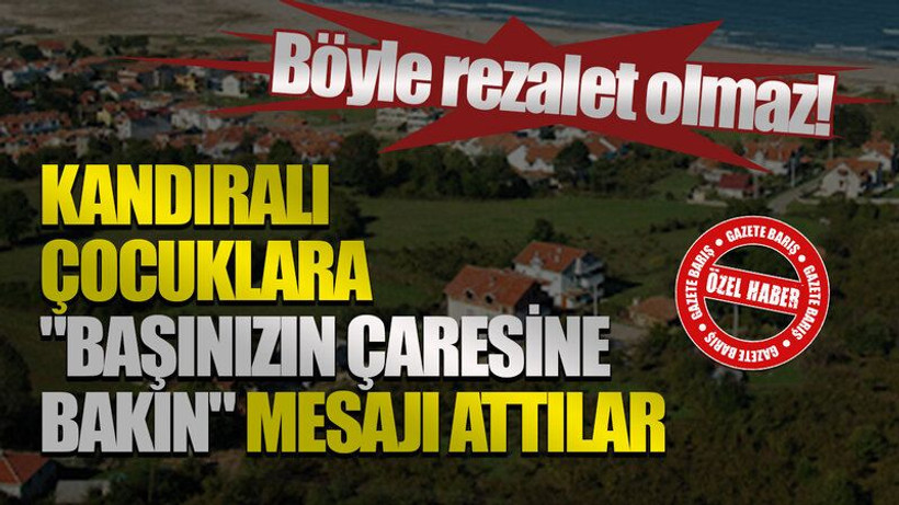 Böyle rezalet olmaz! Kandıralı çocuklara "Başınızın çaresine bakın" mesajı attılar