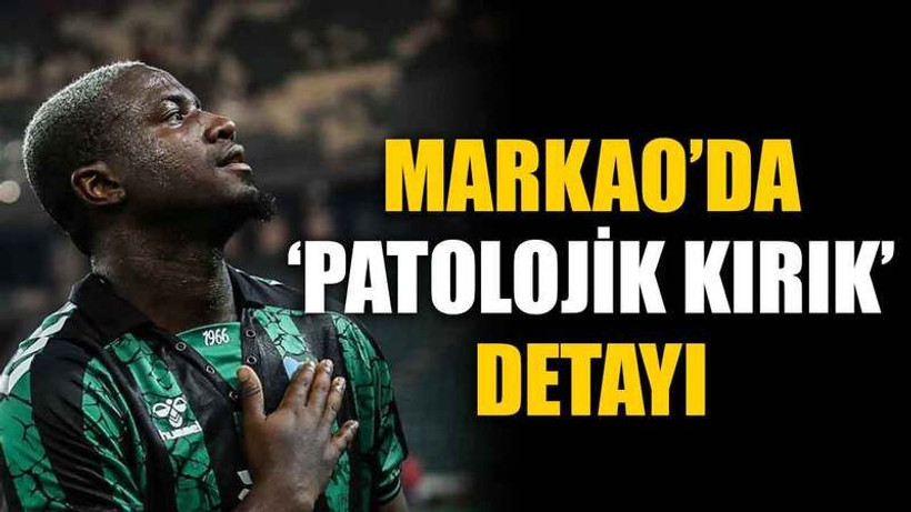 Markao’da ‘patolojik kırık’ detayı