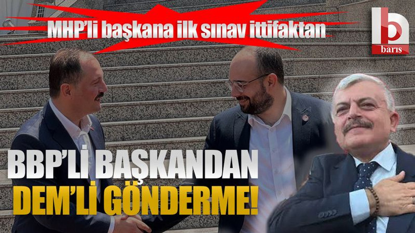 MHP’li başkana ilk sınav ittifaktan... BBP’li başkandan DEM’li gönderme!