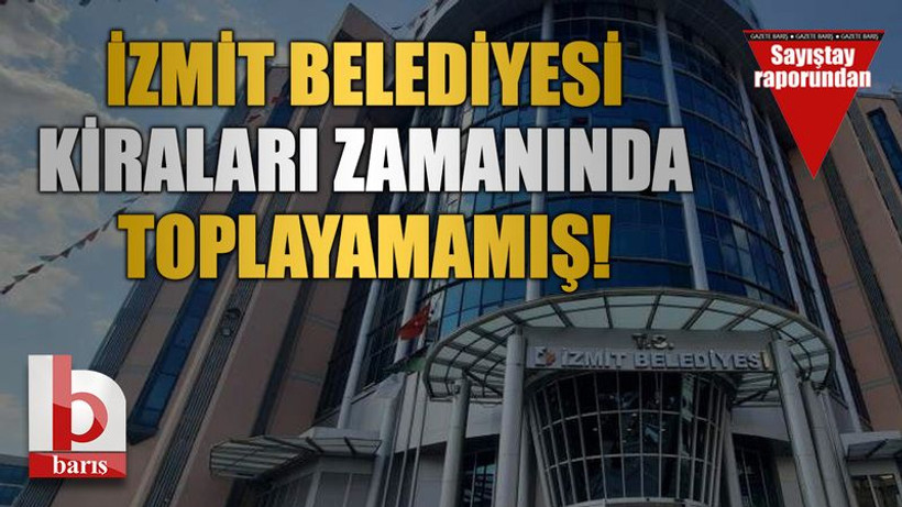 İzmit Belediyesi kiraları zamanında toplayamamış!