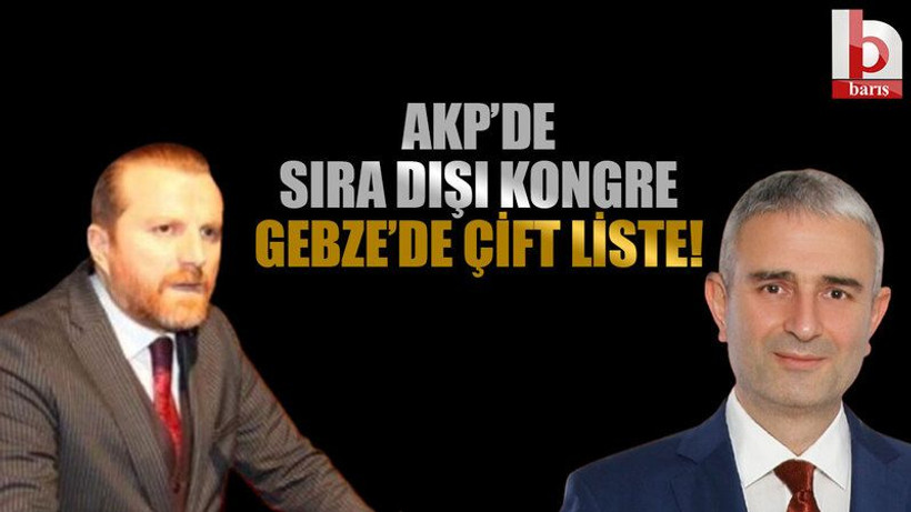 AKP'de sıra dışı kongre.... Gebze'de çift liste!