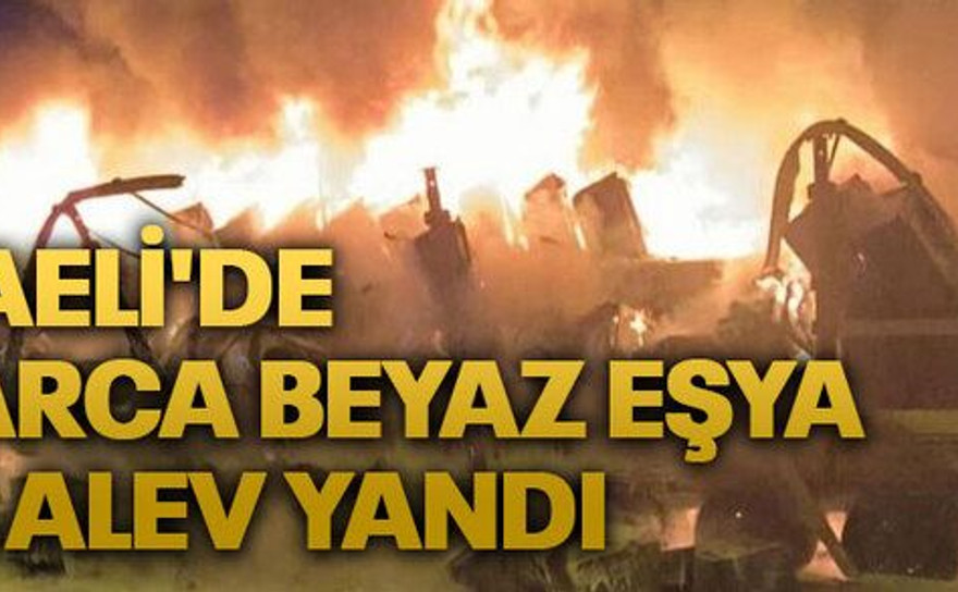 Kocaeli'de onlarca beyaz eşya, alev alev yandı