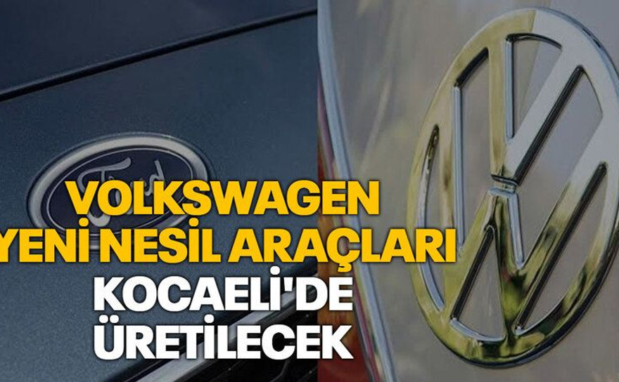 Volkswagen yeni nesil araçları Kocaeli'de üretilecek