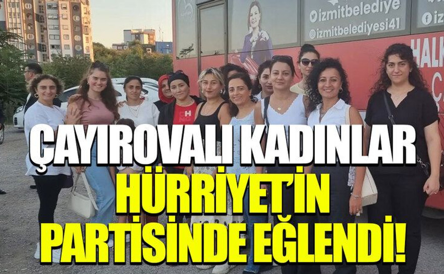 Çayırovalı kadınlar Hürriyet’in partisinde eğlendi!