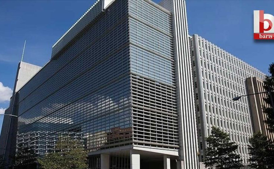 Dünya Bankası'ndan Türkiye'ye 910 milyon dolarlık finansman!