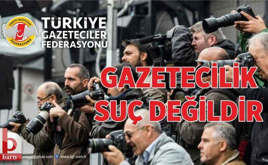 Gazetecilerin gözaltına alınmasına bir tepki de TGF’den