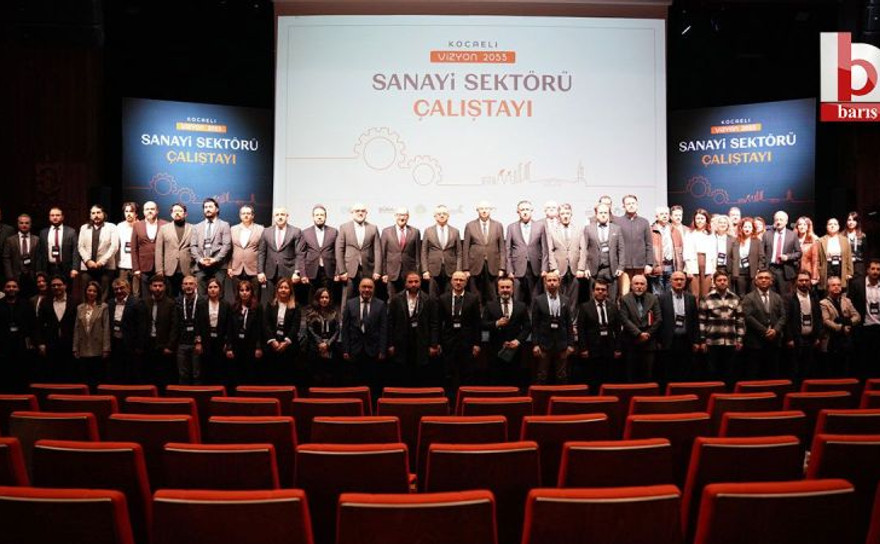 Sanayi sektörü çalıştayı Kocaeli’de düzenlendi: Geleceğin şehri Kocaeli