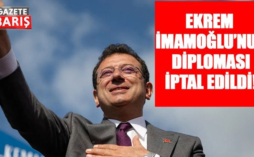 Ekrem İmamoğlu’nun diploması iptal edildi!