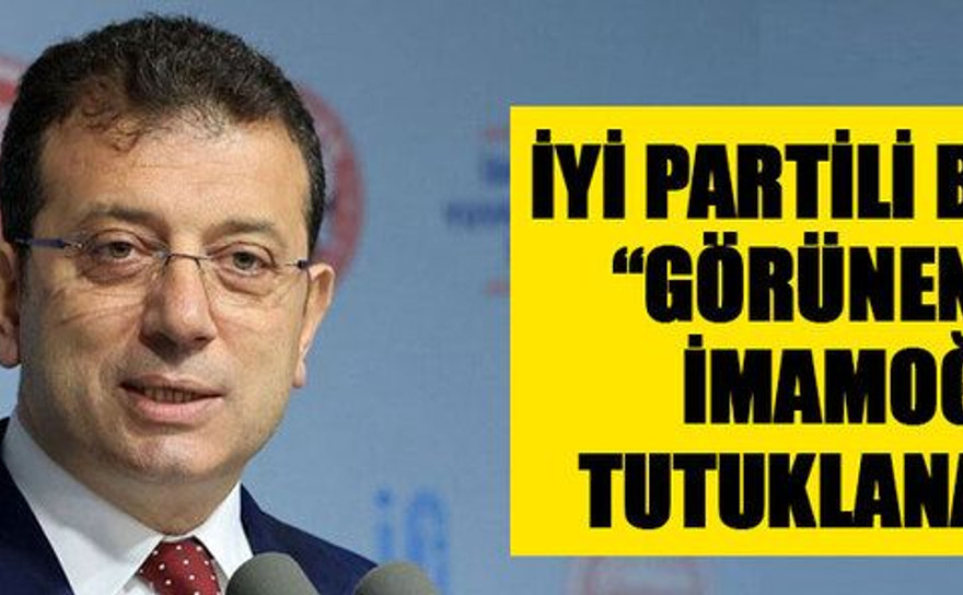 İYİ Partili Başkan “Görünen o ki İmamoğlu tutuklanacak”