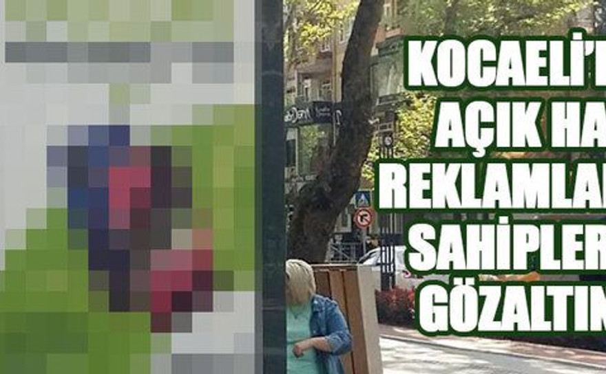 Kocaeli’deki açık hava reklamlarının sahipleri de gözaltında!